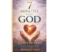 7 Minutes With God-Book 3: Restore the Heart: Healing the Inner Woman