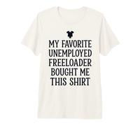 7 Mon père préféré sans Emploi Freeloader m'a acheté ce T-Shirt Haut de Gamme
