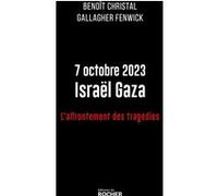 7 octobre 2023 Israël Gaza Benoît Christal (Auteur), Gallagher Fenwick (Auteur)