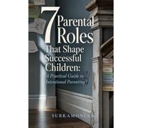 7 Parental Roles That Shape Successful Children: A Practical Guide to Intentional Parenting