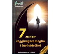7 Passi per Raggiungere Meglio i tuoi Obiettivi