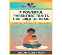 7 Powerful Parenting Traits That Build the Brain (Birth to Five)