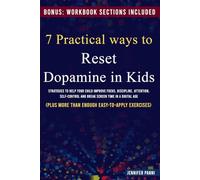 7 Practical ways to Reset Dopamine in Kids: Strategies to Help Your Child Improve Focus, Discipline, Attention, Self-Control and Break Screen time in a digital age