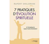 7 Pratiques d'évolution spirituelle - Et pourquoi elles fonctionnent