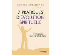 7 Pratiques d'évolution spirituelle - Et pourquoi elles fonctionnent - Rupert Sheldrake - Tredaniel La Maisnie - broché - Guide