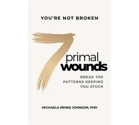 7 Primal Wounds Break the Patterns Keeping You Stuck - Michaela Renee Johnson - Advantage Media Group - ebook (ePub) - Livre