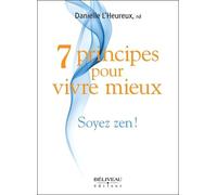 7 Principes Pour Vivre Mieux - Soyez Zen !