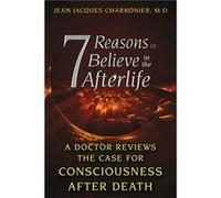 7 Reasons to Believe in the Afterlife by Jean Jacques Charbonier Jean Jacques Charbonier (Auteur)