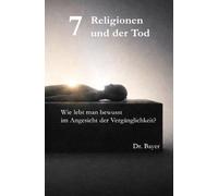 7 Religionen und der Tod: Wie lebt man bewusst im Angesicht der Vergänglichkeit?
