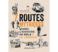 7 routes mythiques - Quand l'histoire se mêle à la légende Alain Musset (Auteur)