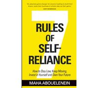 7 Rules of Self-Reliance: How to Stay Low, Keep Moving, Invest in Yourself and Own Your Future