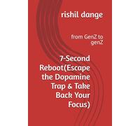 7-Second Reboot(Escape the Dopamine Trap & Take Back Your Focus): from GenZ to genZ