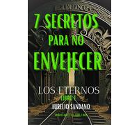7 Secretos Para No Envejecer: Los Eternos