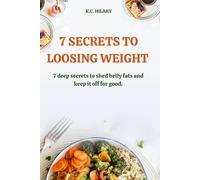 7 SECRETS to loosing weight: 7 deep secrets to shed belly fats and keep it off for good.