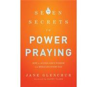 7 Secrets to Power Praying How to Access Gods Wisdom and Miracles Every Day by Randy Clark Inconnu (Auteur)