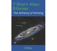 7 Short Alien Stories: The Alchemy Of Thinking