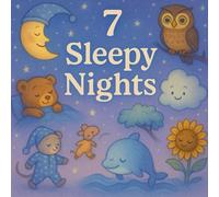 7 Sleepy Nights: A Heartwarming Collection of Gentle Rhyming Stories for Toddlers and Young Children to Enjoy Each Night of the Week - Perfect for Relaxing Bedtime Routines and Sweet Dreams