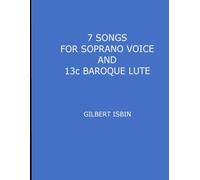 7 SONGS FOR SOPRANO VOICE AND 13c BAROQUE LUTE