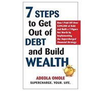 7 Steps To Get Out Of Debt And Build Wealth