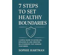 7 Steps to Set Healthy Boundaries: A Simple Guide to Saying No, Speaking Up, and Creating Relationships That Honour Your Needs
