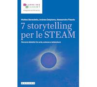 7 storytelling per le STEAM. Percorsi interdisciplinari fra arte, scienza e letteratura