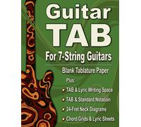 7-String Guitar TAB & Songwriting Notebook: Blank Tablature Sheets with Lyric Space: Includes Dual TAB & Standard Notation Pages, Chord Grids, 24-Fret ... & Lyric Sheets for Composing & Practice