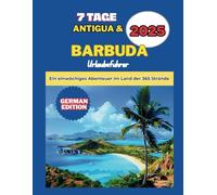 7-tägiger Urlaubsführer für die Insel Antigua und Barbuda: Ein einwöchiges Abenteuer im Land der 365 Strände