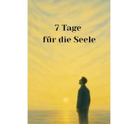 7 Tage für die Seele: Worte, die erinnern. Verse, die berühren.
