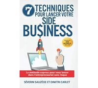 7 Techniques pour Lancer votre Side Business: La méthode express pour vous lancer dans l’entrepreneuriat sans risque