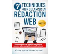 7 Techniques pour se Lancer en Rédaction Web: Transformez votre passion des mots en revenus grâce aux plateformes freelance