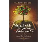 7 Things I wish I had known before Kindergarten: The blueprint for Preparing Your Child for the World of Learning