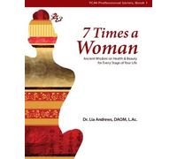 [7 Times a Woman: Ancient Wisdom on Health and Beauty for Every Stage of Your Life] [By: Andrews, Dr. Lia G] [May, 2013]