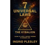 7 UNIVERSAL LAWS: Learn to apply ancient wisdom to modern life
