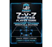 7-v-7 Soccer Player Guide | Soccer Development Project: Formations | Tactics | Principles | Solutions