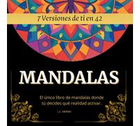 7 Versiones de Ti en 42 MANDALAS: El único libro de mandalas donde tú decides qué realidad activar.