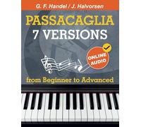7 Versions Passacaglia - Handel / Halvorsen: Piano Sheet Music from Beginner to Advanced. With Online Audio