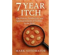 7 Year Itch: The History, Symbolism, and Spiritual Lessons of Scabies in the Bible