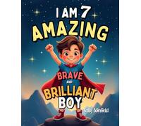 7 year old boys Inspiring Stories: I am 7, Amazing, Brave and Brilliant Boy !: Inspirational Tales chapter book for 7 year old boys about courage, ... and Friendship (Birthday, Christmas Gift)