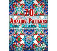 70 Amazing Patterns | Adult Coloring Book | Volume 1: Stress Relieving Floral Patterns, Geometric Shapes, Swirls and Mosaic Designs For Total Relaxation