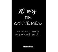 70 ans de conneries ! Et je ne compte pas m’arrêter là…: Cadeau d'anniversaire 70 ans | Carnet de notes 100 pages lignées | Petit format (15x22cm) | 70 ans humour | Anniversaire marrant