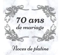 70 ans de mariage Noces de platine: Livre d’or personnalisé - Anniversaire de mariage - 72 pages pour les Félicitations