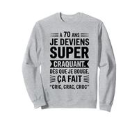 70 Ans Humour Super Craquant Cric Crac Croc Anniversaire Sweatshirt