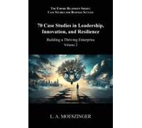 70 Case Studies In Leadership, Innovation, And Resilience