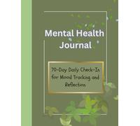 70-Day Mental Health Journal for Daily Check-In and Mood Tracking: Guided Prompts for Reflection, Self-Care and Emotional Balance
