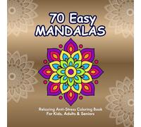 70 Easy MANDALAS Relaxing Anti-Stress Coloring Book: For Kids, Adults & Seniors