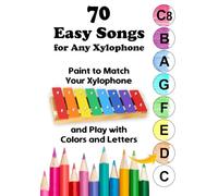 70 Easy Songs for Any Xylophone - Paint to Match Your Xylophone and Play with Colors and Letters: I don’t read music