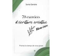 70 exercices d'écriture créative bien-être: Prenez le temps de vous poser