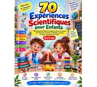 70 Expériences Scientifiques pour Enfants: 70 expériences faciles et amusantes à faire à la maison pour découvrir la science, la physique, la chimie, ... l’électricité et la nature - 8 à 11 ans