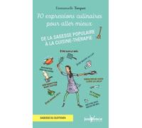 70 Exprressions culinaires pour aller mieux: De la sagesse populaire à la cuisine-thérapie