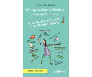 70 Exprressions culinaires pour aller mieux: De la sagesse populaire à la cuisine-thérapie